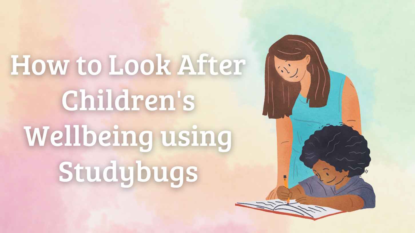 How to Look After Children’s Wellbeing using Studybugs