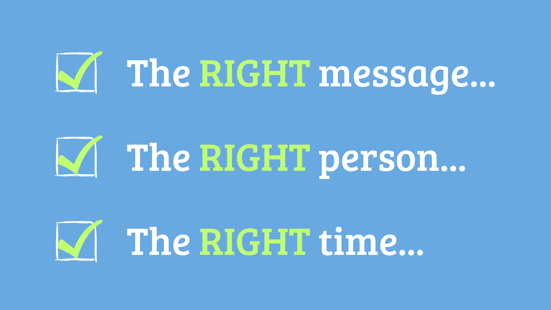 The right message to the right person at the right time